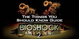 Bioshock 2: The Things You Should Know