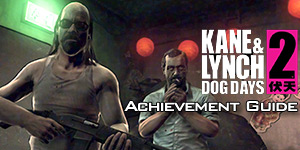 Kane & Lynch 2: Dog Days Achievement / Trophy Guide