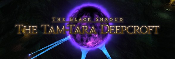Final Fantasy XIV Guide – Tam-Tara Deepcroft Overview