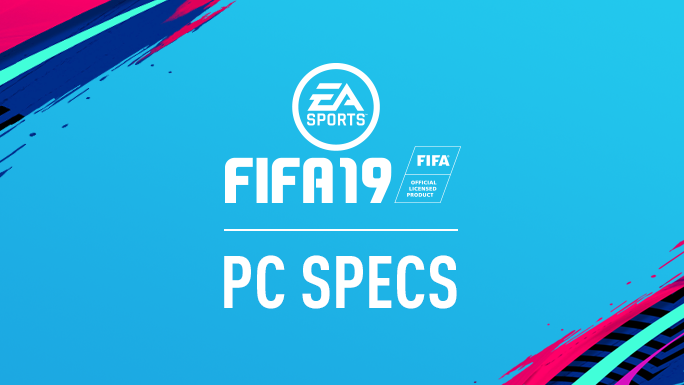 EA Sports Has Announced The Full PC System Requirements For FIFA 19