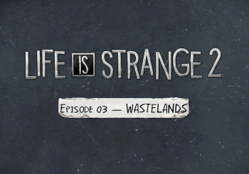 Life is Strange 2 - Episode 3: Wastelands Review