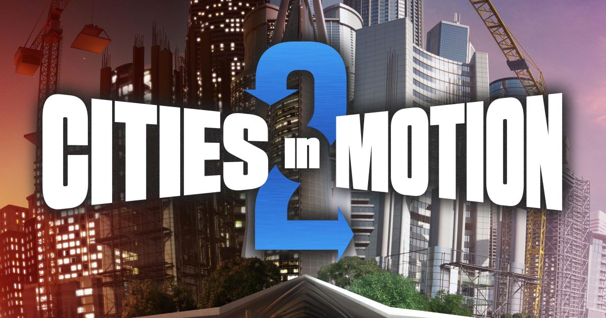 Cities In Motion 2 Review