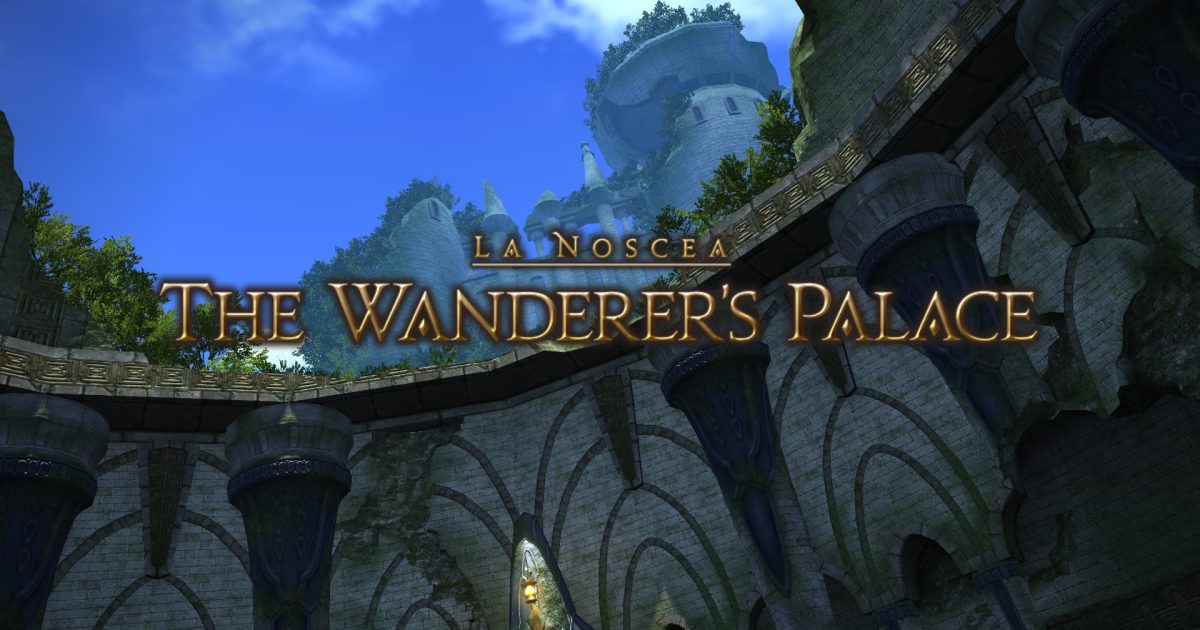 Final Fantasy XIV Guide – The Wanderer’s Palace Overview
