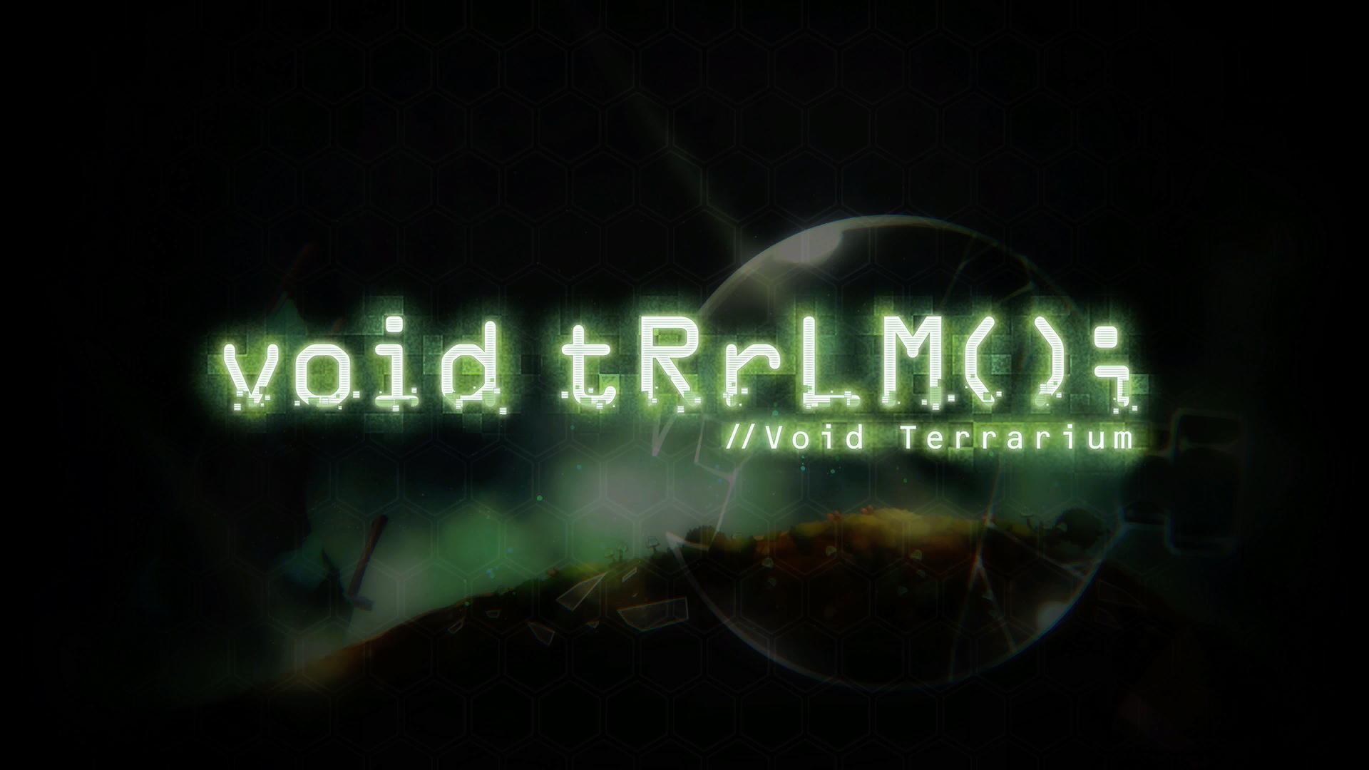 void tRrLM(); //Void Terrarium Review